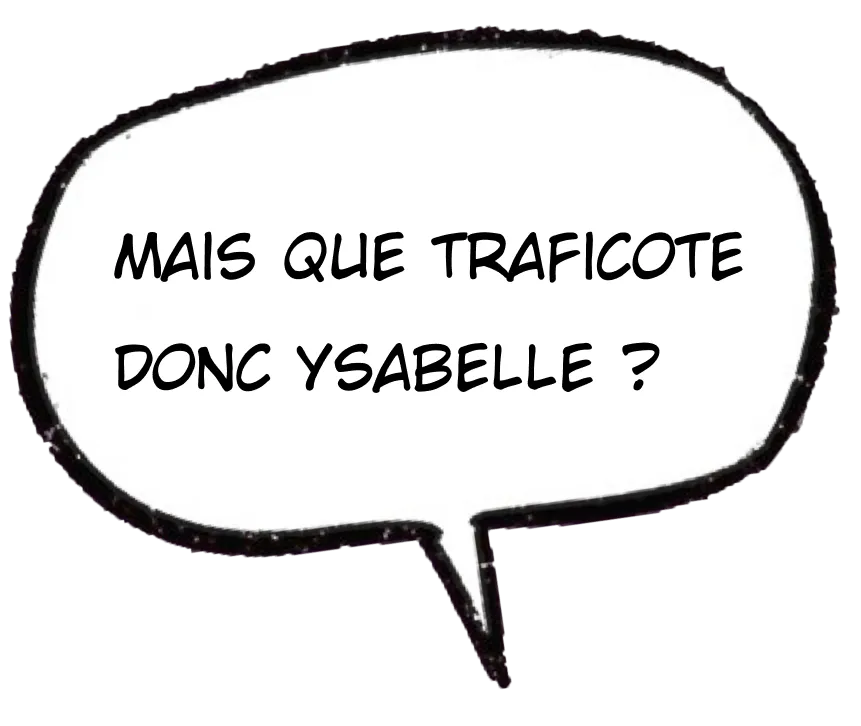 Mais que traficote donc Ysabelle ?